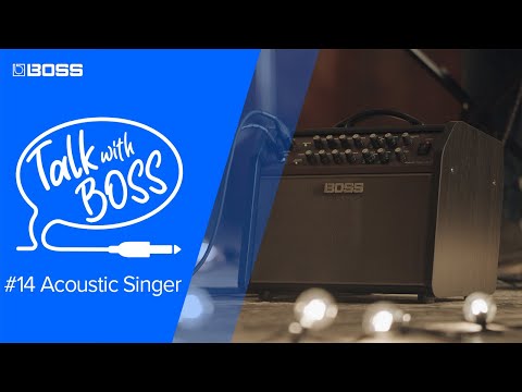 Talk with BOSS - #14 Acoustic Singer (Archive)