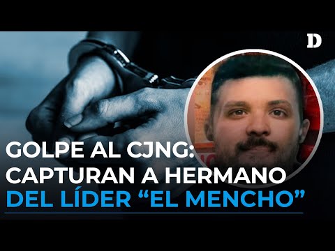 Golpe al  CJNG: otro hermano de “El Mencho es capturado en Jalisco | El Diario
