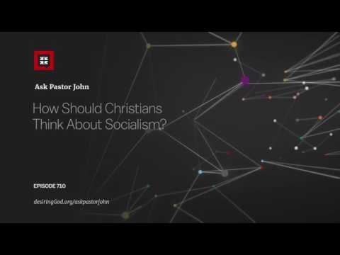 How Should Christians Think About Socialism? // Ask Pastor John