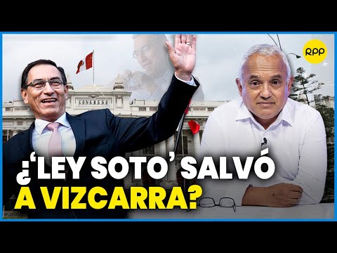¿Martín Vizcarra se benefició con la 'Ley Soto' del Congreso? #ValganVerdades