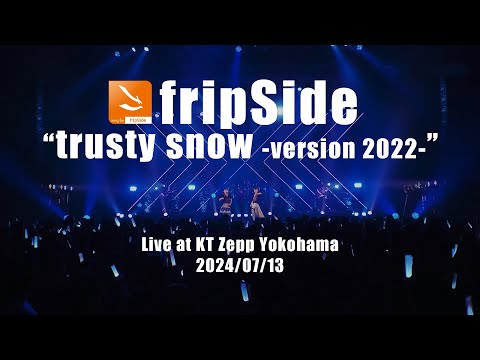 fripSide/trusty snow -version 2022-＜LIVE＞2024.07.13＠KT Zepp Yokohama