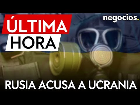 ÚLTIMA HORA | Rusia acusa: Ucrania estaría usando armas químicas con la aprobación de Occidente