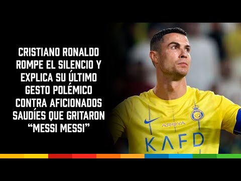 Cristiano Ronaldo rompe el silencio y explica su gesto contra aficionados que gritaron “Messi Messi”