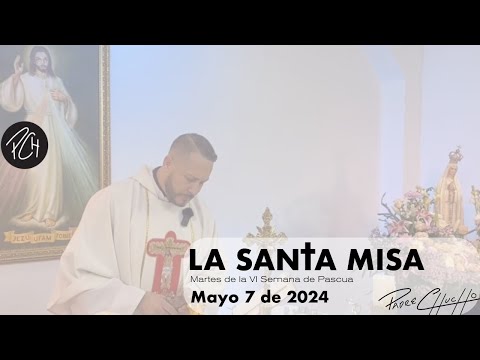 Padre Chucho  - La Santa Misa (Martes 7 de Mayo)