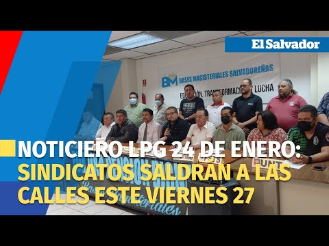 Noticiero LPG 24 de enero Sindicatos saldrán a las calles para exigir cambios a reforma de pensiones