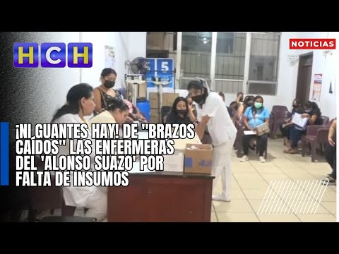 ¡Ni guantes hay! De brazos caídos las enfermeras del 'Alonso Suazo' por falta de insumos