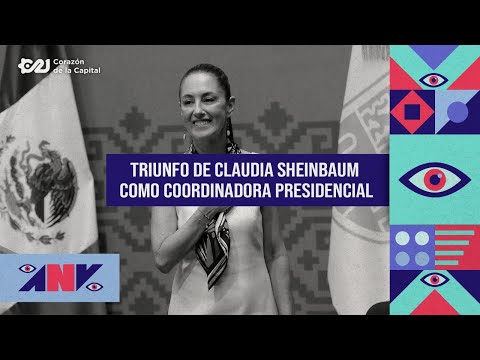 Claudia Sheinbaum, coordinadora presidencial de la transformación | Aunque usted no lo vea