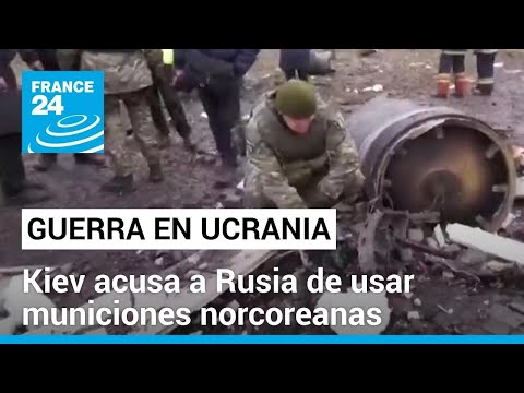Ucrania acusa Rusia de disparar municiones norcoreanas • FRANCE 24 Español