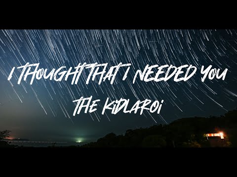 The KidLAROI - I THOUGHT THAT I NEEDED YOU (Lyrics Video)