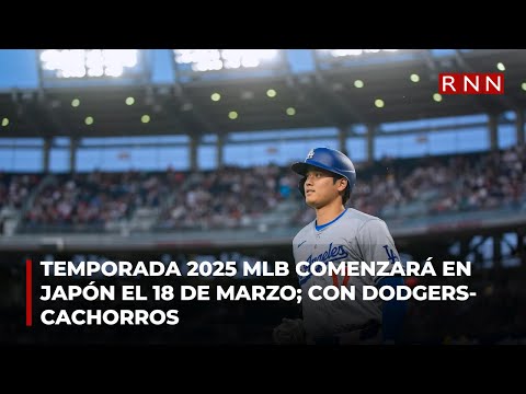 Temporada 2025 de MLB comenzará en japón el 18 de marzo; con Dodgers-Cachorros