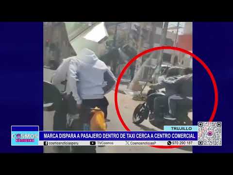 Trujillo: marca dispara a pasajero dentro de taxi cerca a centro comercial