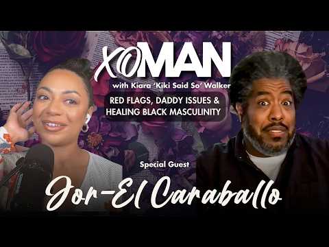 Jor-El Caraballo on Red Flags, Daddy Issues & Healing Black Masculinity | xoMAN Podcast