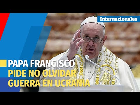 El papa pide no olvidar los crueles sufrimientos que viven los ucranianos