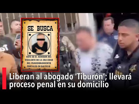 Liberan al abogado ‘Tiburo?n’; llevara? proceso penal en su domicilio