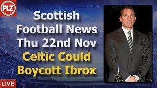 Celtic Could Boycott Ibrox – Thursday 22nd November – PLZ Scottish Bulletin