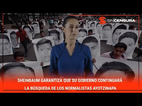 #Sheinbaum garantiza que su #GOBIERNO continuará la búsqueda de los #NORMALISTAS #AYOTZINAPA