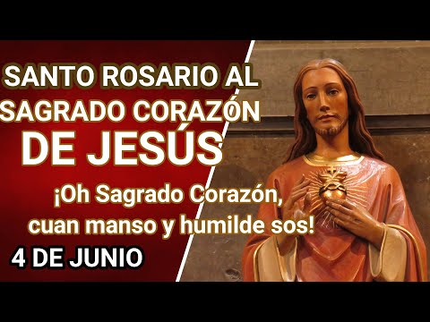 SANTO ROSARIO AL SAGRADO CORAZÓN DE JESÚS, JUNIO 04