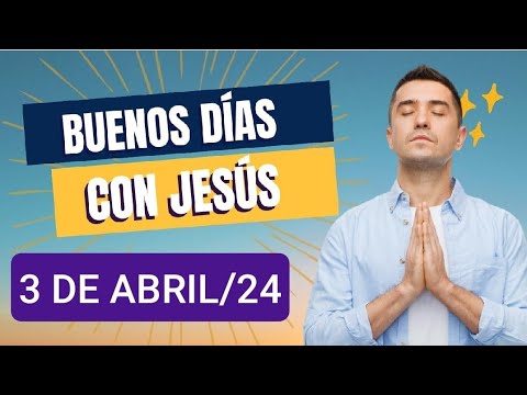 BUENOS DÍAS CON JESÚS.  MIÉRCOLES 3 DE ABRIL DE 2024