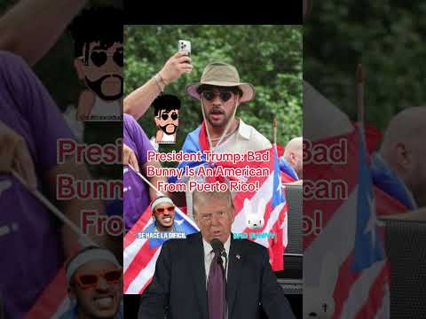 President Trump: Bad Bunny Is An American From Puerto Rico! #foryou #trump
