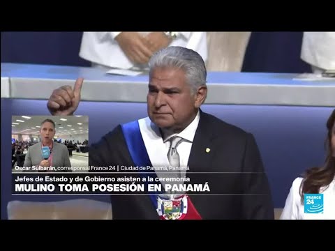Informe desde Ciudad de Panamá: José Raúl Mulino tomó posesión como nuevo presidente • FRANCE 24