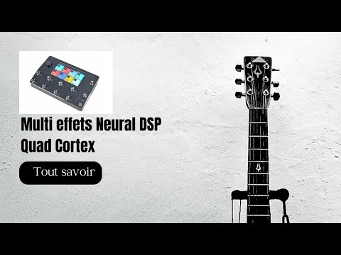 Présentation Multi effets guitare et basse - Neural DSP Quad Cortex