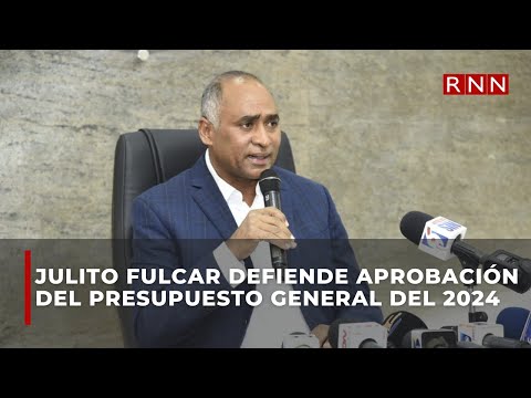 Julito Fulcar defiende aprobación presupuesto 2024