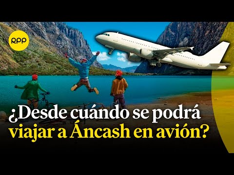 Expectativas económicas por vuelos aéreos a Huaraz: se espera recibir un millón de turistas al año