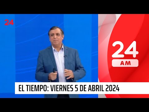 El tiempo con Iván Torres: viernes 5 de abril de 2024 | 24 Horas TVN Chile
