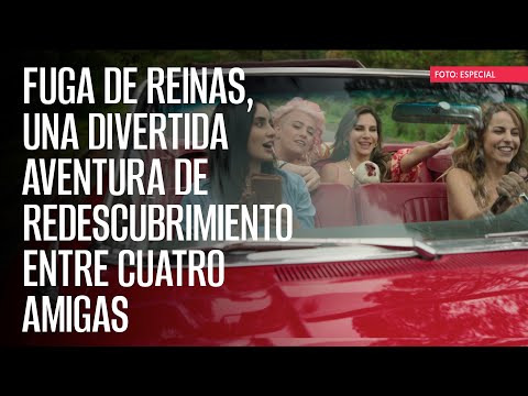 Fuga de Reinas, una divertida aventura de redescubrimiento entre cuatro amigas