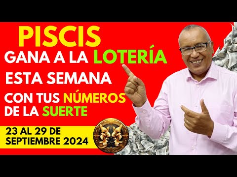 PISCIS...GANARÁS FIJO a la LOTERÍA con estos NÚMEROS del (23 AL 29 SEPTIEMBRE 2024)