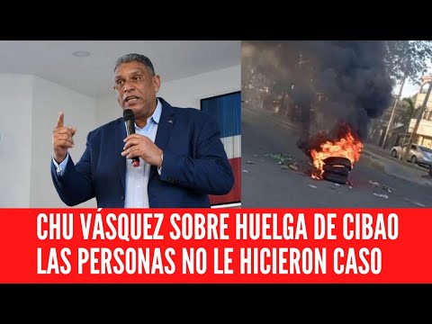 CHU VÁSQUEZ SOBRE HUELGA DE CIBAO LAS PERSONAS NO LE HICIERON CASO