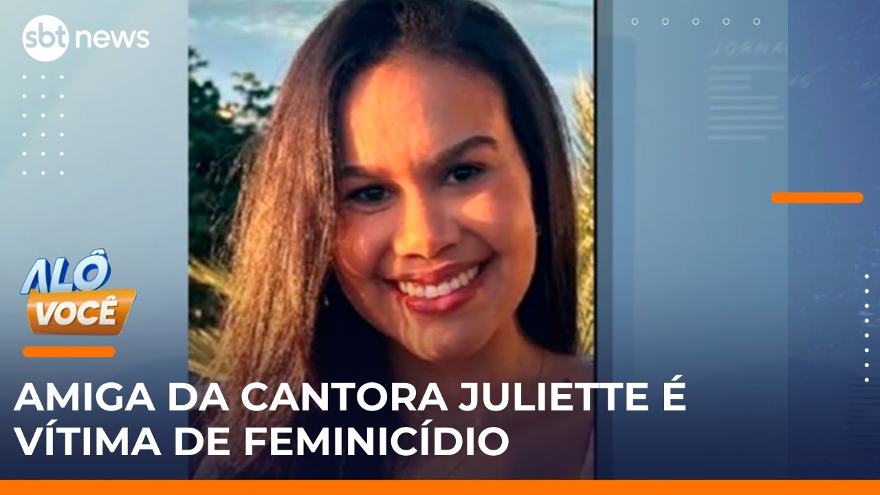 Amiga da cantora Juliette é vítima de feminicídio pelo namorado | alovoce