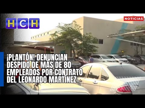 ¡Plantón! Denuncian despido de más de 80 empleados por contrato del Leonardo Martínez