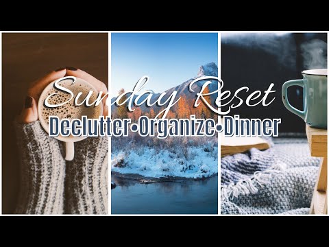 Sunday Reset | Declutter With Me | Cozy Dinner Recipe