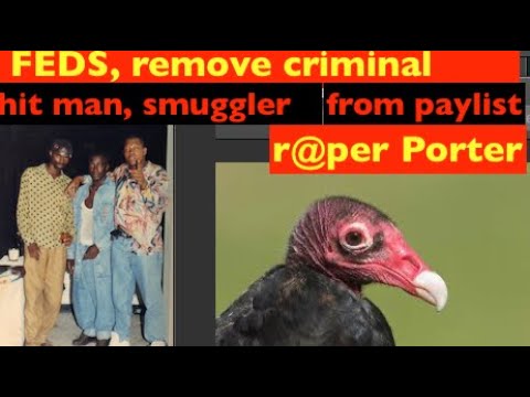FEDs,remove hitman,smuggler,r@per Porter from pay list, he giving fake news,not to be investigated