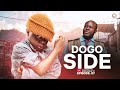 DOGO SIDE [ EPISODE 07 ]