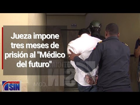 Jueza Kenya Romero impone medida de coerción al "Médico del futuro"