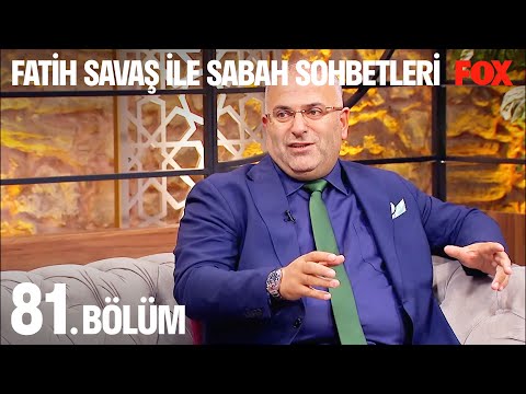 Fatih Savaş ile Sabah Sohbetleri 81. Bölüm