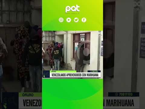 En Oruro 4 venezolanos y 1 colombiano detenidos con marihuana