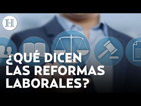 Reformas laborales de AMLO podrían traer estos beneficios para los trabajadores