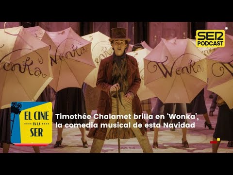 El Cine en la SER | Timothée Chalamet brilla en ‘Wonka’, una deliciosa comedia musical