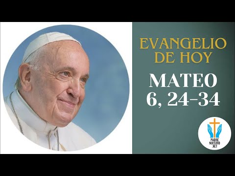 ? Evangelio de HOY - MATEO 6, 24-34 con la reflexión del Papa Francisco  | 22 de Junio