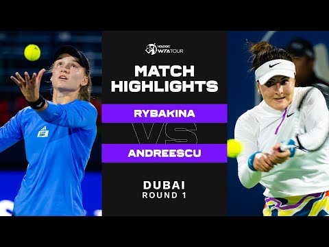 Elena Rybakina vs. Bianca Andreescu | 2023 Dubai Round 1 | WTA Match Highlights