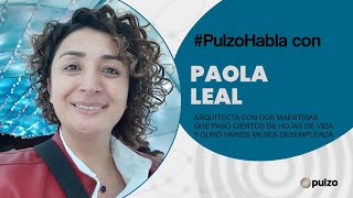 #PulzoHabla con Paola Leal, la colombiana con dos maestrías que duró desempleada varios meses