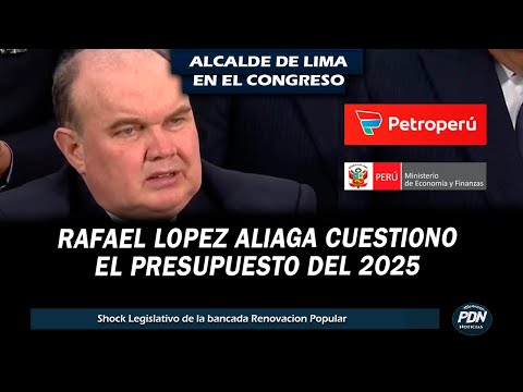 RAFAEL LOPEZ ALIAGA EN EL CONGRESO CUESTIONO PRESUPUESTO DEL 2025: PETROPERU, GASTO, SEGURIDAD Y MAS