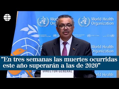 El director de la OMS: En tres semanas las muertes ocurridas este año superarán a las de 2020