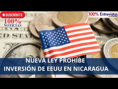 Prohibición de inversiones de EEUU en Nicaragua, establece nueva ley de sanción a dictadura