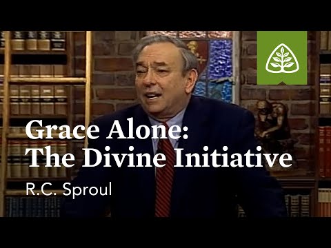 Grace Alone - The Divine Initiative: God Alone with R.C. Sproul