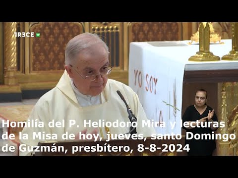 Homilía del P. Heliodoro Mira y lecturas de hoy, jueves, santo Domingo de Guzmán, 8-8-2024