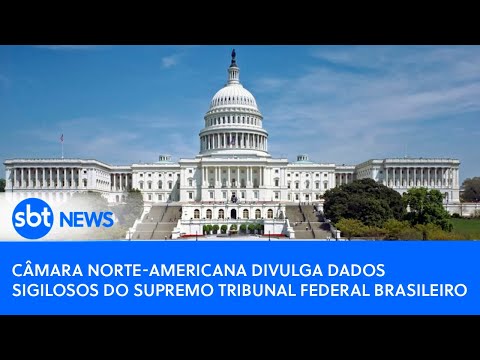 Câmara norte americana divulga dados sigilosos do Supremo Tribunal Federal brasileiro